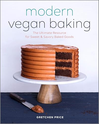 Modern Vegan Baking: The Ultimate Resource for Sweet & Savory Baked Goods