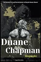 Duane Chapman Biography: The Resilient Life and Pursuit Journey of Dog the Bounty Hunter B0D5MN3P8N Book Cover