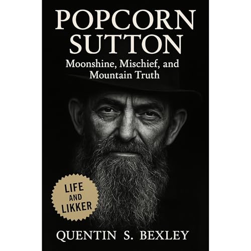 Popcorn Sutton: Moonshine, Mischief, and the Mountain Truth Audiolibro Por Quentin S. Bexley arte de portada