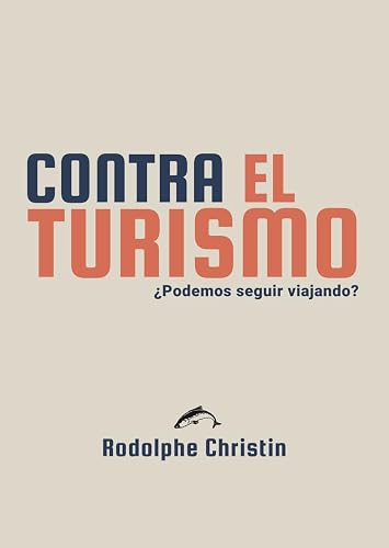 Contra el turismo: ¿podemos seguir viajando?: 15 (ENSAYO)
