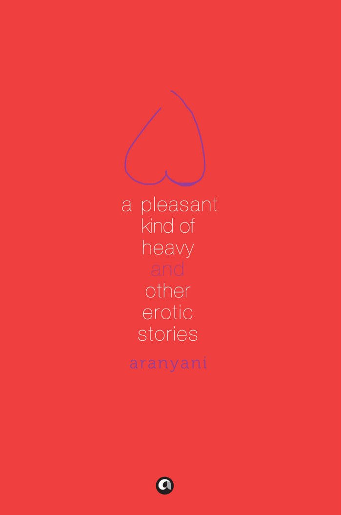 A PLEASANT KIND OF HEAVY AND OTHER EROTIC STORIES