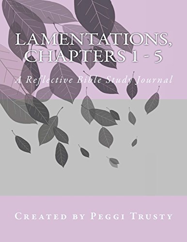 Lamentations, Chapters 1 - 5: A Reflective Bible Study Journal