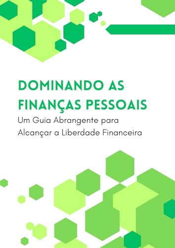 Dominando as Finanças Pessoais: Um Guia Abrangente para Alcançar a Liberdade Financeira