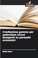 Irradiazione gamma per potenziare alcuni bioagenti su parassiti economici (Italian Edition) 6203896063 Book Cover