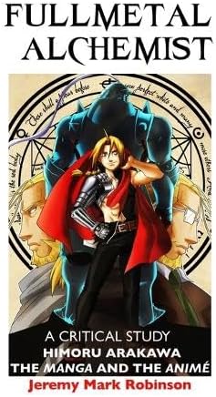 FULLMETAL ALCHEMIST: A CRITICAL STUDY: HIMORU ARAKAWA: THE MANGA AND THE ANIME