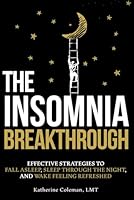 The Insomnia Breakthrough: Effective Strategies to Fall Asleep, Sleep Through the Night, and Wake Feeling Refreshed B0DC3ZS7F7 Book Cover