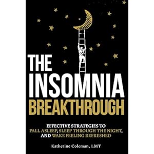 The Insomnia Breakthrough: Effective Strategies to Fall Asleep, Sleep Through the Night, and Wake Feeling Refreshed Paperback – August 2, 2024