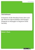 Evaluation of the Brazilian Fome Zero and the Mexican Oportunidades Anti-Hunger Programs as Strategies to Improve Food Security 3656940762 Book Cover