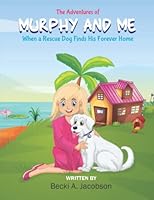 THE ADVENTURES OF MURPHY AND ME - When a Rescue Dog Finds His Forever Home 057835957X Book Cover