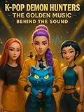 K-pop demon hunters: The golden music - Behind the sound.