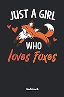 Just A Girl Who Loves Foxes: A Notebook, Journal Or Diary For True Fox Lover - 6 x 9 inches, College Ruled Lined Paper, 108 Pages 1798921979 Book Cover