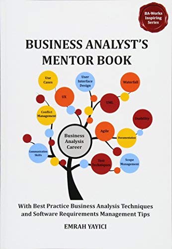 By Emrah Yayici Business Analyst's Mentor Book: With Best Practice Business Analysis Techniques and Software Requirements Management Tips