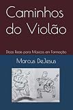Caminhos do Violão: Dicas Reais para Músicos em Formação