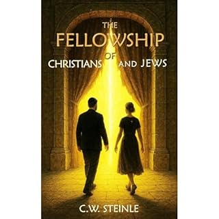 The Fellowship of Christians and Jews Audiobook By C. W. Steinle cover art