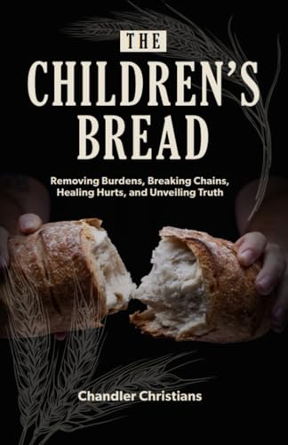 The Children's Bread: Removing Burdens, Breaking Chains...