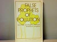 FALSE PROPHETS OF POLLUTION: How Ecologists Sidetrack America's Progress B00DWX9Z9E Book Cover