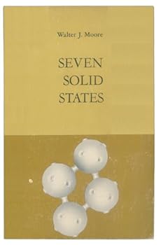 Hardcover Seven solid states;: An introduction to the chemistry and physics of solids (The General chemistry monograph series) Book