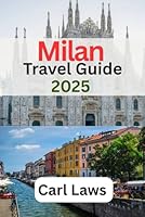 Milan Travel Guide 2025: Ultimate and Essential Travel Companion B0F6CHJ5BH Book Cover