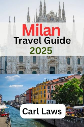 Milan Travel Guide 2025: Ultimate and Essential Travel Companion