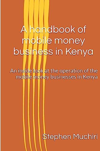 A handbook of mobile money business in Kenya: An inside look at the operation of the mobile money businesses in Kenya