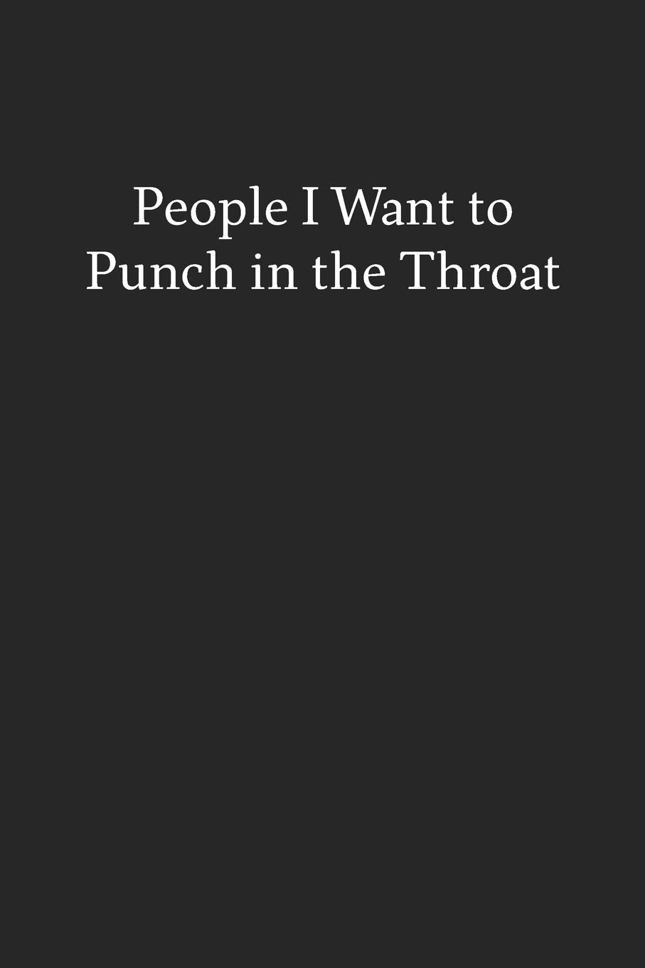 People I Want to Punch in the Throat: Blank Funny Lined Journal - Black Sarcastic Notebook