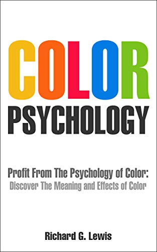 colors psychology - Color Psychology: Profit From The Psychology of Color: Discover the Meaning and Effects of Color