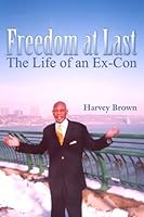 Freedom at Last: The Life of an Ex-con 0805990720 Book Cover