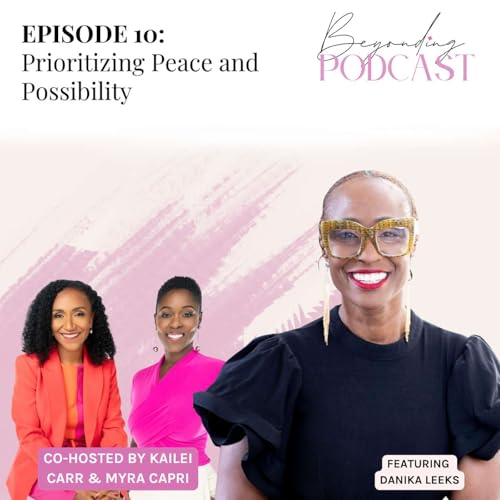 Episode 10: Prioritizing Peace and Possibility with Danika Leeks
