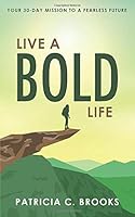 Live a Bold Life: Your 30-Day Mission to a Fearless Future 0997759933 Book Cover