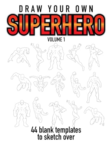 Draw Your Own Superhero Volume 1: 44 Blank Templates to Sketch Over