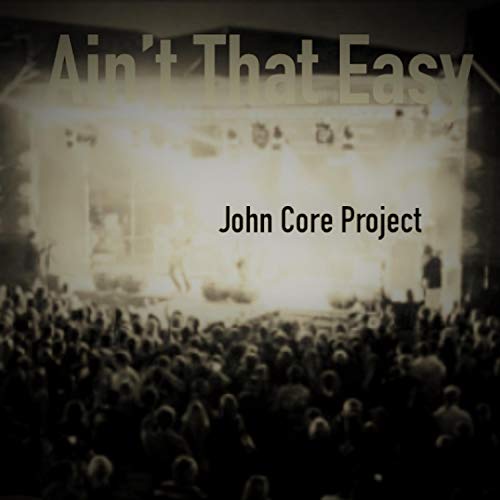 John Core Play Ain't That Easy by John Core Project on Amazon Music Unlimited