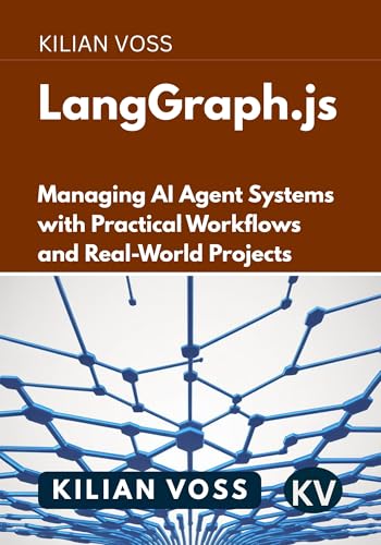 LangGraph.js: Managing AI Agent Systems with Practical Workflows and Real-World Projects (English Edition)