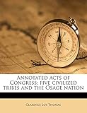 Annotated acts of Congress; five civilized tribes and the Osage nation