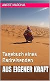 Aus eigener Kraft: Tagebuch eines Radreisenden