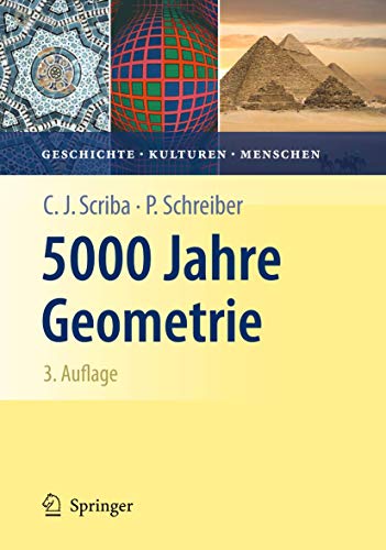 5000 Jahre Geometrie: Geschichte, Kulturen, Menschen (Vom Zählstein zum Computer) 5000 Jahre Geometrie: Geschichte, Kulturen, Menschen (Vom Zählstein zum Computer)