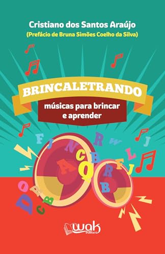 Brincaletrando ; Músicas para brincar e aprende - Cristiano dos Santos Araújo