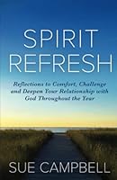 Spirit Refresh: Reflections to Comfort, Challenge and Deepen Your Relationship with God Throughout the Year 1738745627 Book Cover