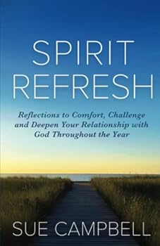 Paperback Spirit Refresh: Reflections to Comfort, Challenge and Deepen Your Relationship with God Throughout the Year Book