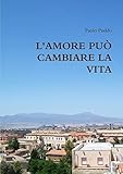 L'AMORE PUÒ CAMBIARE LA VITA (Italian Edition)