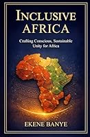 Inclusive Africa: Crafting A Conscious and Sustainable Unity for Africa 1919551913 Book Cover