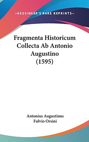 Fragmenta Historicum Collecta Ab Antonio Augustino (1595) (English and Latin Edition)