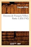  Oeuvres de François Villon. Partie 1 (Éd.1742)