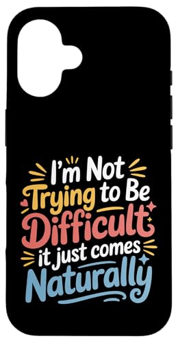 Not Trying To Be Difficult It Comes Naturally |- �X�}�z�P�[�X iPhone 16 �p