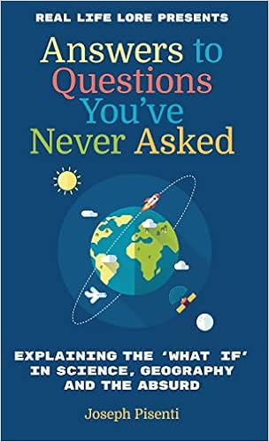 Answers to Questions You’ve Never Asked: Explaining the What If in Science, Geography and the Absurd book cover