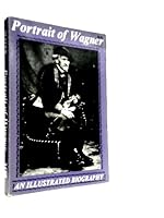 Portrait of Wagner, An Illustrated Biography B002BEZNPU Book Cover
