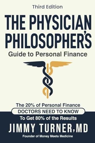 The Physician Philosopher's Guide to Personal Finance (3rd Edition): The 20% of Personal Finance Doctors Need to Know to Get 80% of the Results The Physician Philosopher's Guide to Personal Finance (3rd Edition): The 20% of Personal Finance Doctors Need to Know to Get 80% of the Results
