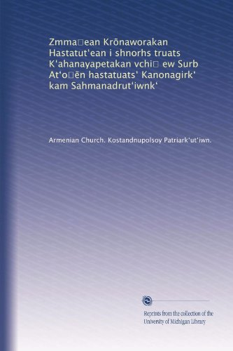 Zmma?ean Kr?naworakan Hastatut?ean i shnorhs truats K?ahanayapetakan vchi? ew Surb At?o??n hastatuats? Kanonagirk? kam Sahmanadrut?iwnk? (Armenian Edition)
