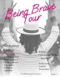 Being Brave Tour Magazine: Issue One: Navigating Change: Stories, Reflections & Brave Conversations for Women