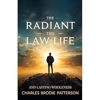 The Radiant Law of Life and Lasting Wholeness Audiobook By Charles Brodie Patterson, Beyond Books cover art