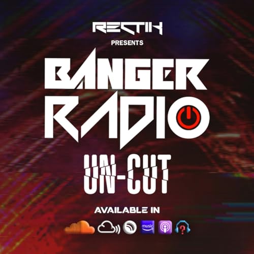 Banger Radio - Uncut Podcast Por Rectik arte de portada